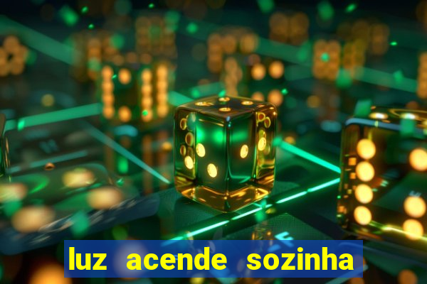 luz acende sozinha a noite espiritismo luz